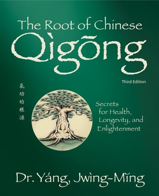 The Root of Chinese Qigong 3rd. ed.: Secrets for Health, Longevity, and Enlightenment - Paperback | Diverse Reads