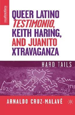 Queer Latino Testimonio, Keith Haring, and Juanito Xtravaganza: Hard Tails - Hardcover | Diverse Reads