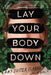 Lay Your Body Down: A Novel of Suspense - Hardcover | Diverse Reads