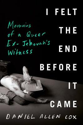 I Felt the End Before It Came: Memoirs of a Queer Ex-Jehovah's Witness - Hardcover | Diverse Reads