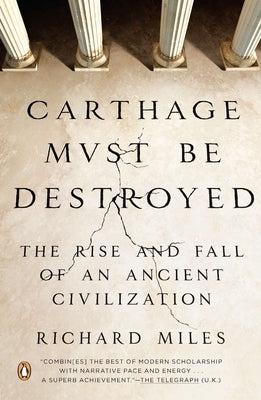 Carthage Must Be Destroyed: The Rise and Fall of an Ancient Civilization - Paperback | Diverse Reads