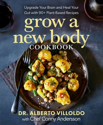 Grow a New Body Cookbook: Upgrade Your Brain and Heal Your Gut with 90+ Plant-Based Recipes - Hardcover | Diverse Reads