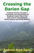 Crossing the Darien Gap: A Daring Journey Through the Roadless and Enchanting Jungle That Separates North America and South America - Paperback | Diverse Reads