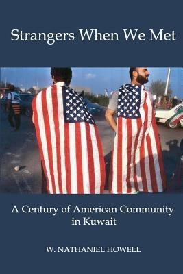 Strangers When We Met: A Century of American Community in Kuwait - Paperback | Diverse Reads