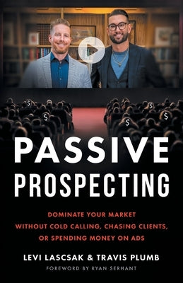 Passive Prospecting: Dominate Your Market without Cold Calling, Chasing Clients, or Spending Money on Ads - Paperback | Diverse Reads