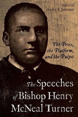 The Speeches of Bishop Henry McNeal Turner: The Press, the Platform, and the Pulpit - Paperback | Diverse Reads