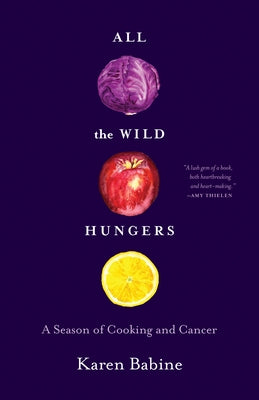 All the Wild Hungers: A Season of Cooking and Cancer - Paperback | Diverse Reads