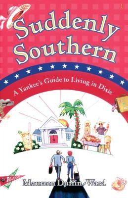 Suddenly Southern: A Yankee's Guide to Living in Dixie - Paperback | Diverse Reads