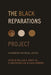 The Black Reparations Project: A Handbook for Racial Justice - Hardcover | Diverse Reads