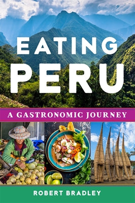 Eating Peru: A Gastronomic Journey - Paperback | Diverse Reads