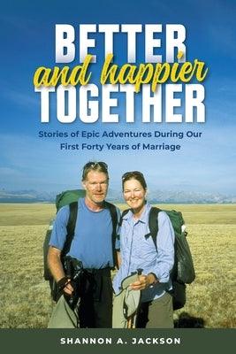 Better and Happier Together: Stories of Epic Adventures During Our First Forty Years of Marriage - Paperback | Diverse Reads