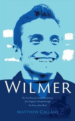 Wilmer: The True Story of a Young Man's Journey from Tragedy to Triumph through the Power of the Mind - Paperback | Diverse Reads