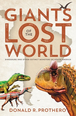 Giants of the Lost World: Dinosaurs and Other Extinct Monsters of South America - Paperback | Diverse Reads