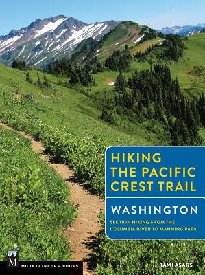 Hiking the Pacific Crest Trail: Washington: Section Hiking from the Columbia River to Manning Park - Paperback | Diverse Reads