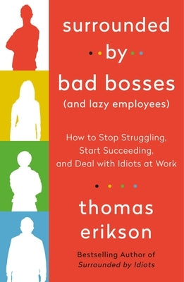 Surrounded by Bad Bosses (And Lazy Employees): How to Stop Struggling, Start Succeeding, and Deal with Idiots at Work [The Surrounded by Idiots Series] - Paperback | Diverse Reads