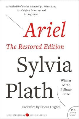 Ariel: The Restored Edition: A Facsimile of Plath's Manuscript, Reinstating Her Original Selection and Arrangement - Paperback | Diverse Reads