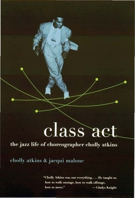 Class Act: The Jazz Life of Choreographer Cholly Atkins - Paperback | Diverse Reads