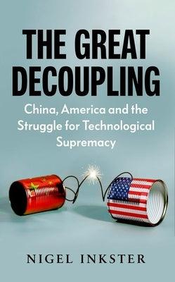 The Great Decoupling: China, America and the Struggle for Technological Supremacy - Paperback | Diverse Reads