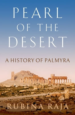 Pearl of the Desert: A History of Palmyra - Hardcover | Diverse Reads