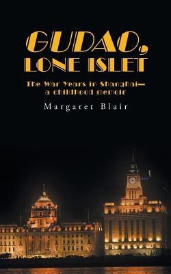 Gudao, Lone Islet: The War Years in Shanghai-A Childhood Memoir - Paperback | Diverse Reads