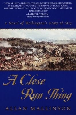 A Close Run Thing: A Novel of Wellington's Army of 1815 - Paperback | Diverse Reads