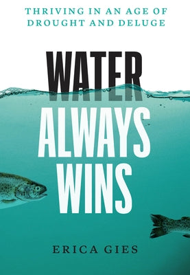 Water Always Wins: Thriving in an Age of Drought and Deluge - Hardcover | Diverse Reads