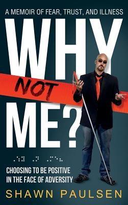 Why Not Me?: Choosing To Be Positive In The Face Of Adversity - Hardcover | Diverse Reads