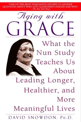 Aging with Grace: What the Nun Study Teaches Us about Leading Longer, Healthier, and More Meaningful Lives - Paperback | Diverse Reads