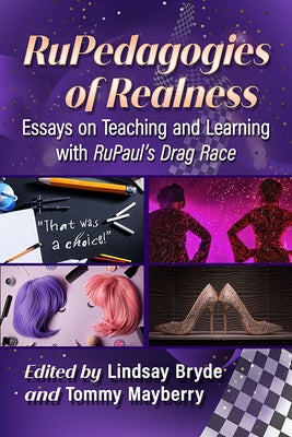 RuPedagogies of Realness: Essays on Teaching and Learning with RuPaul's Drag Race - Paperback | Diverse Reads