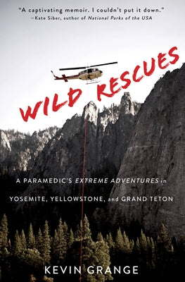 Wild Rescues: A Paramedic's Extreme Adventures in Yosemite, Yellowstone, and Grand Teton - Paperback | Diverse Reads