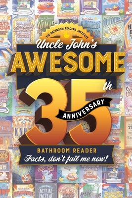 Uncle John's Awesome 35th Anniversary Bathroom Reader: Facts, Don't Fail Me Now! - Paperback | Diverse Reads