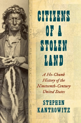 Citizens of a Stolen Land: A Ho-Chunk History of the Nineteenth-Century United States - Paperback | Diverse Reads