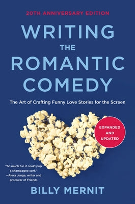 Writing The Romantic Comedy, 20th Anniversary Expanded and Updated Edition: The Art of Crafting Funny Love Stories for the Screen - Paperback | Diverse Reads