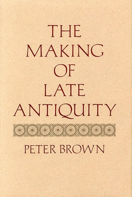 The Making of Late Antiquity - Paperback | Diverse Reads