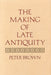 The Making of Late Antiquity - Paperback | Diverse Reads