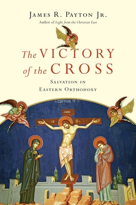 The Victory of the Cross: Salvation in Eastern Orthodoxy - Paperback | Diverse Reads