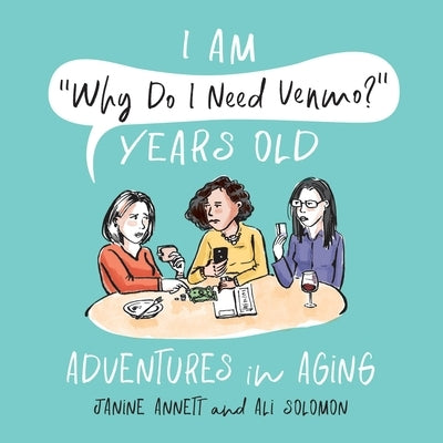 I Am "Why Do I Need Venmo?" Years Old: Adventures in Aging - Hardcover | Diverse Reads