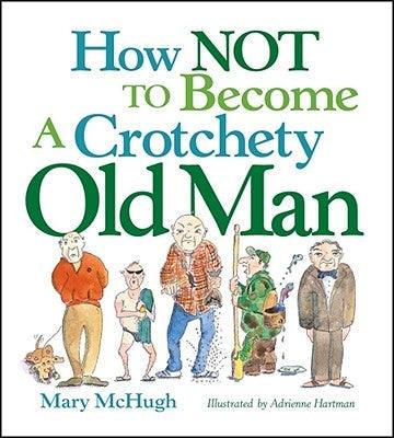 How Not to Become a Crotchety Old Man - Paperback | Diverse Reads