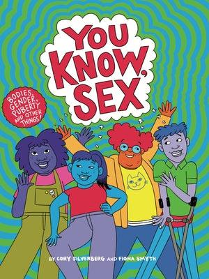You Know, Sex: Bodies, Gender, Puberty, and Other Things - Paperback | Diverse Reads