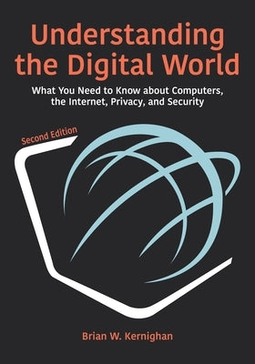 Understanding the Digital World: What You Need to Know about Computers, the Internet, Privacy, and Security, Second Edition - Paperback | Diverse Reads