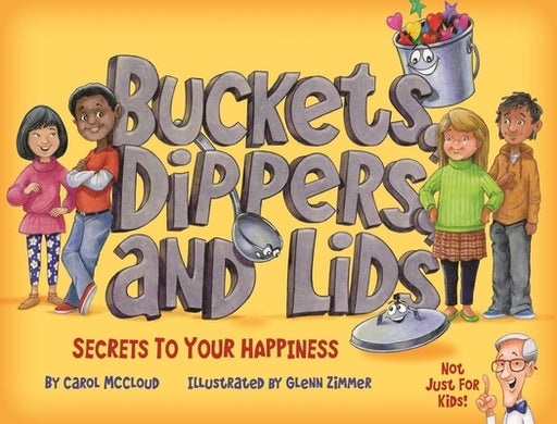 Buckets, Dippers, and Lids: Secrets to Your Happiness - Hardcover | Diverse Reads