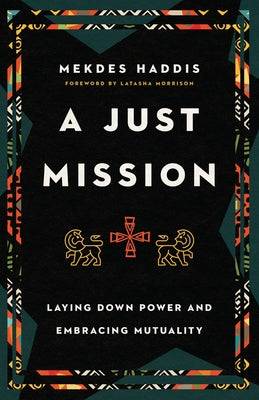 A Just Mission: Laying Down Power and Embracing Mutuality - Paperback | Diverse Reads