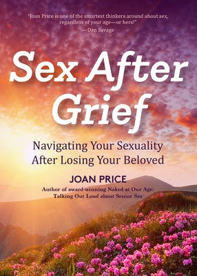 Sex After Grief: Navigating Your Sexuality After Losing Your Beloved (Healing After Loss, Grief Gift, Bereavement Gift, Senior Sex) - Paperback | Diverse Reads