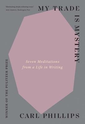 My Trade Is Mystery: Seven Meditations from a Life in Writing - Paperback |  Diverse Reads