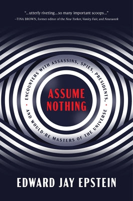Assume Nothing: Encounters with Assassins, Spies, Presidents, and Would-Be Masters of the Universe - Hardcover | Diverse Reads