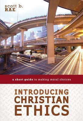 Introducing Christian Ethics: A Short Guide to Making Moral Choices - Paperback | Diverse Reads