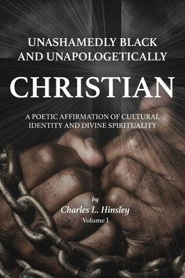Unashamedly Black and Unapologetically Christian (Volume I): A Poetic Affirmation of Cultural Identity and Divine Spirituality - Hardcover | Diverse Reads