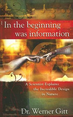 In the Beginning Was Information: A Scientist Explains the Incredible Design in Nature - Paperback | Diverse Reads