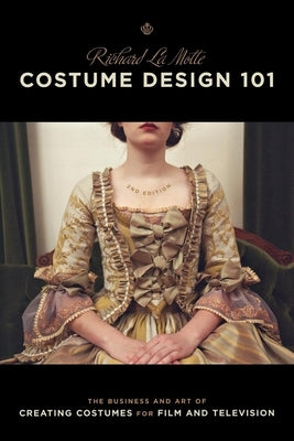 Costume Design 101: The Business and Art of Creating Costumes for Film and Television (2nd Edition) - Paperback | Diverse Reads