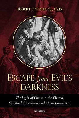 Escape From Evil's Darkness: The Light of Christ in the Church, Spiritual Conversion, and Moral Conversion - Paperback | Diverse Reads